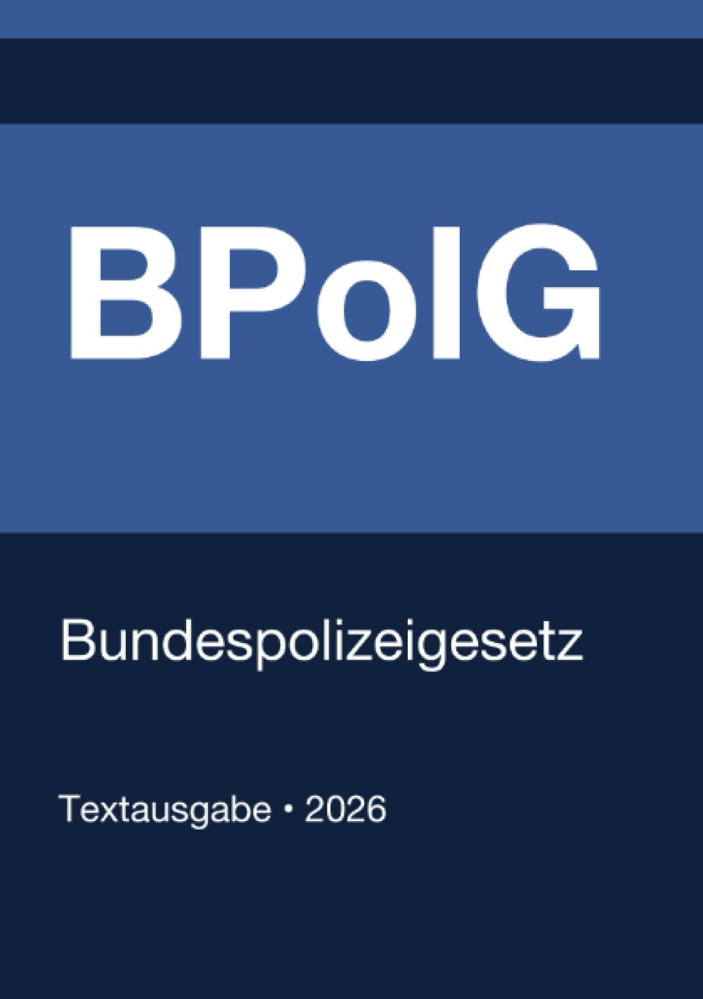 BPolG - Bundespolizeigesetz (Deutschland) 2026: Vollständiger Gesetzestext in aktueller Fassung • Ohne Kommentare • Systematisch gegliedert