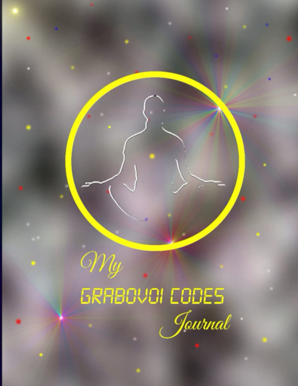 My Grabovoi Code Journal: Manifest What You Want Now. (Manifestation Series)