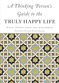 A Thinking Person s Guide to the Truly Happy Life