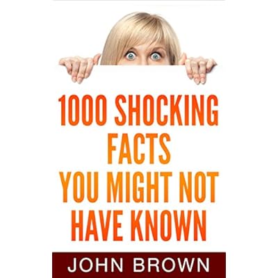 1000 Shocking Facts You Might Not Have Known