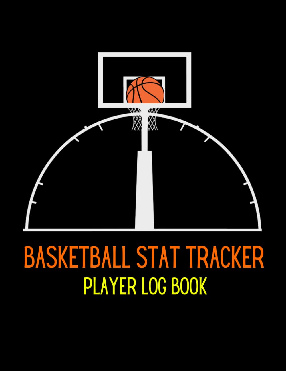 Basketball Stat Tracker: Player Log Book For Basketball Players, Coaches and Lovers To Record and Track Performance and Scores