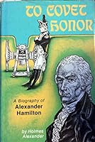 To covet honor: A biography of Alexander Hamilton 0882792326 Book Cover