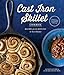 The Cast Iron Skillet Cookbook, 2nd Edition: Recipes for the Best Pan in Your Kitchen