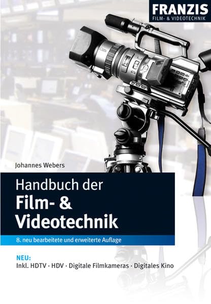 Handbuch der Film- und Videotechnik: Inkl. HDTV, HDV, Digitale Filmkameras, Digitales Kino