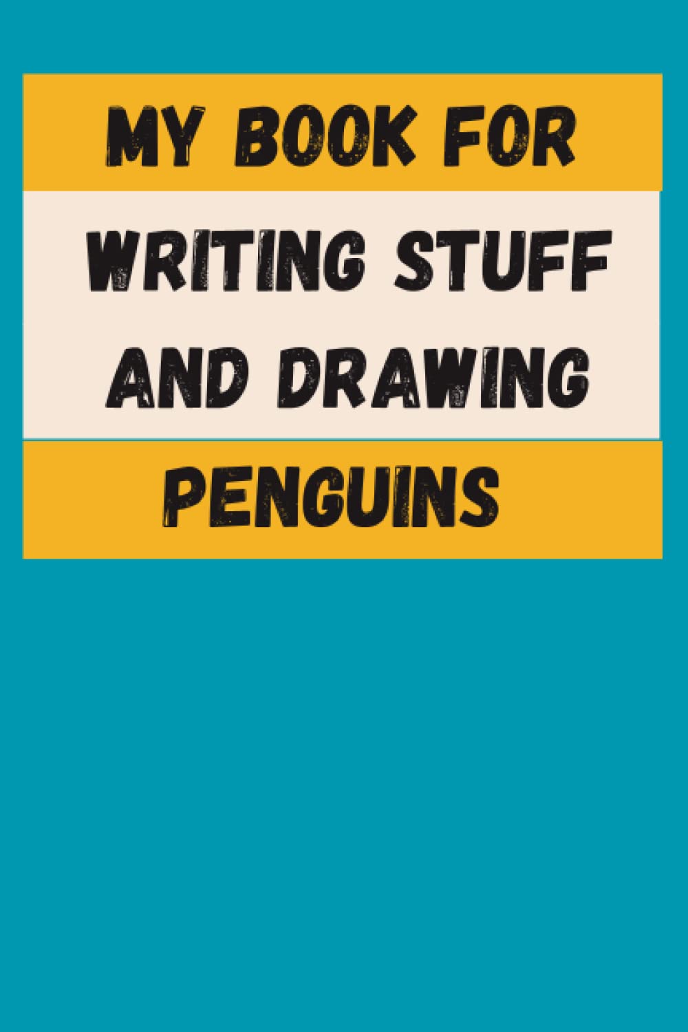 My book for writing stuff and drawing penguins: Inappropriate gag gifts for friends ,Notebook with funny Title for women, funny gag gift for ... journal120 pages (funny office journal)