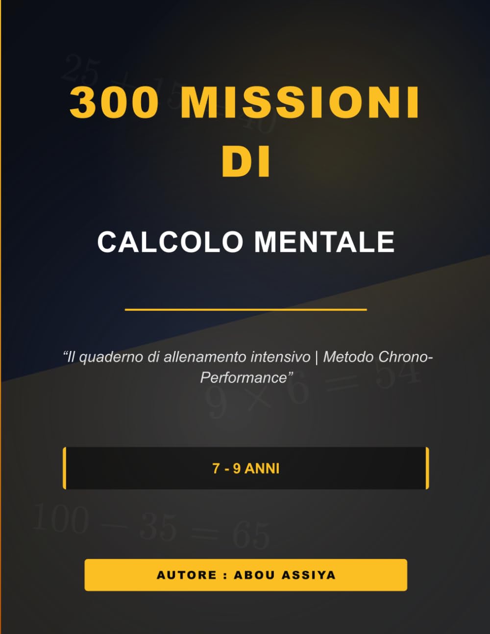 300 MISSIONI DI CALCOLO MENTALE: Il quaderno di allenamento intensivo | Metodo Chrono-Performance - Soluzioni incluse