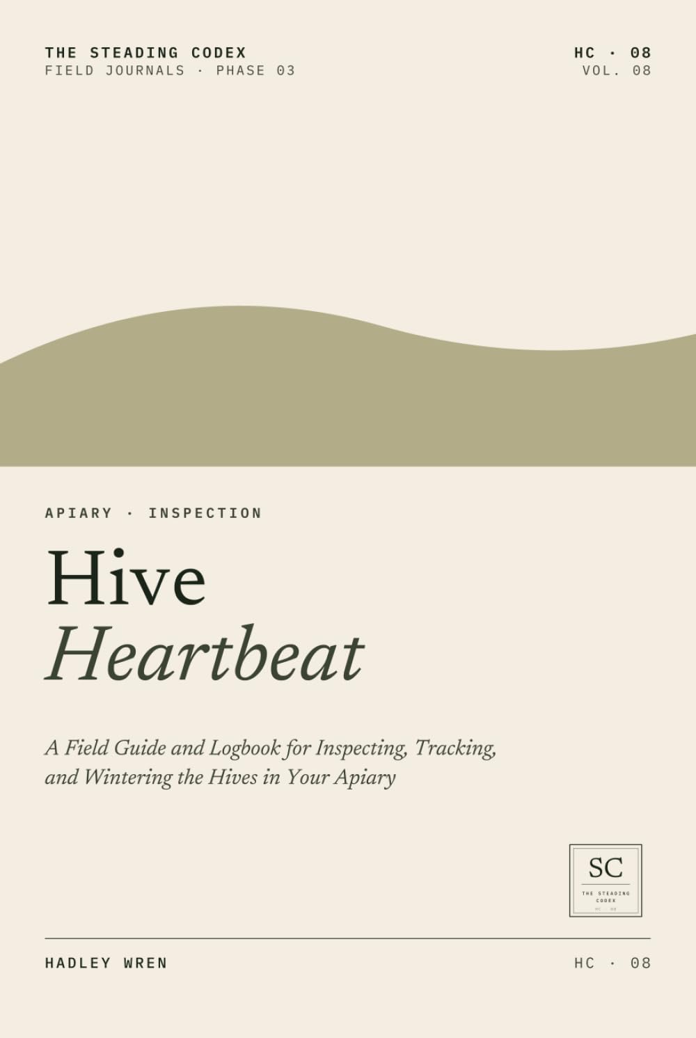 Hive Heartbeat: A Field Guide and Logbook for Inspecting, Tracking, and Wintering the Hives in Your Apiary