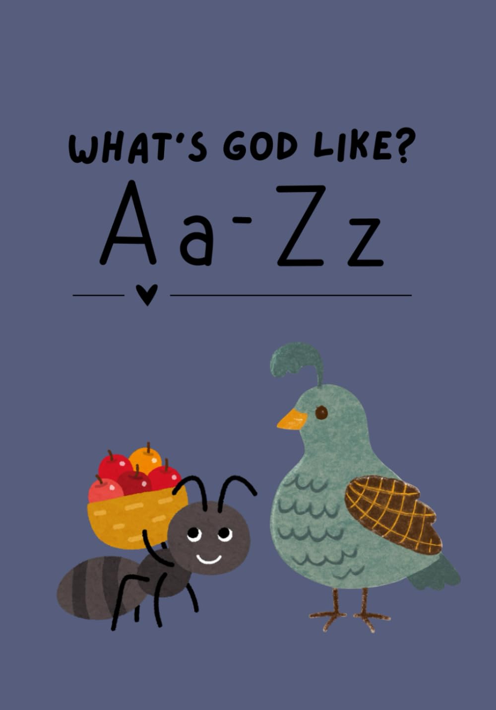 What's God Like?: A-Z Picture Book Teaching God's Attributes