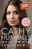  Cathy Hummels: Mein Umweg zum Glück: Die Biografie einer starken Frau. Mutig den eigenen Weg gehen: Ängste überwinden, positiv denken, Selbstvertrauen gewinnen: Sei mutig, echt und einzigartig