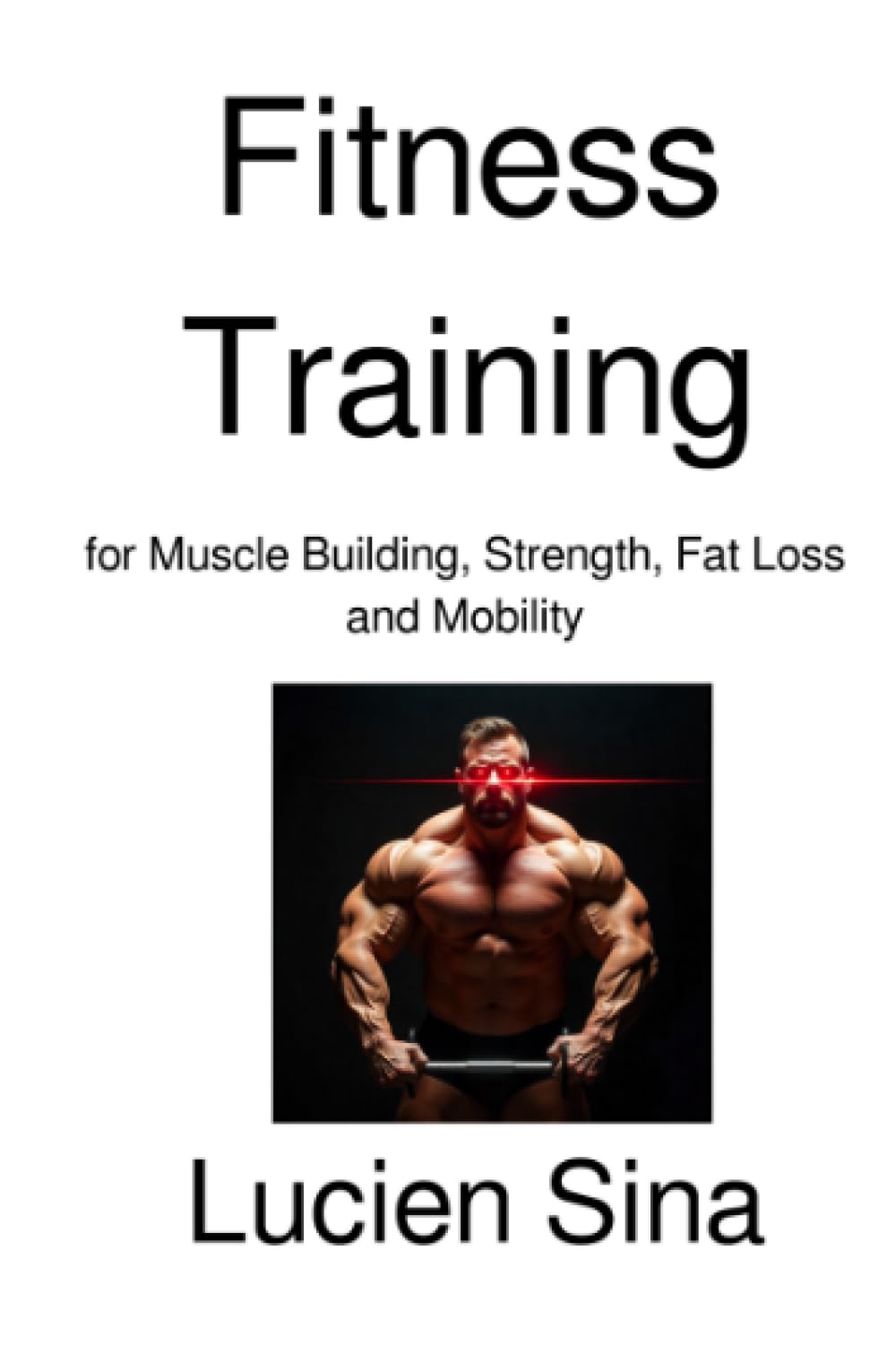 Fitness Training: for Muscle Building, Strength, Fat Loss and Mobility