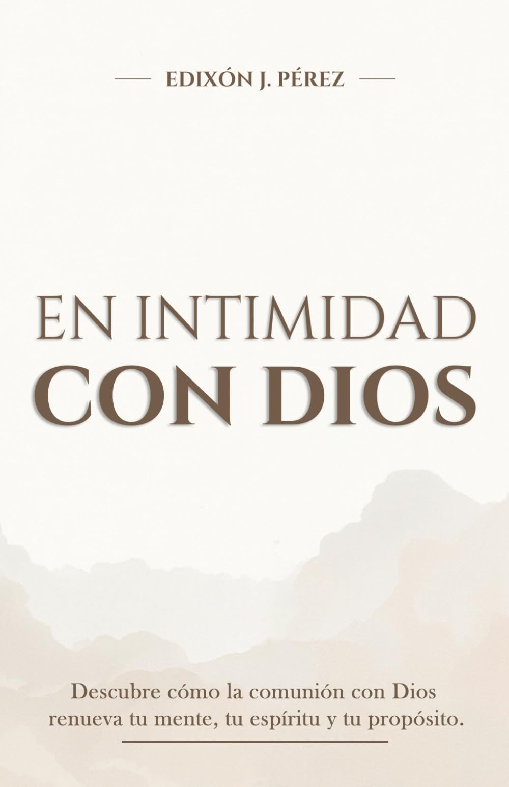 EN INTIMIDAD CON DIOS | DESCUBRE CÓMO LA COMUNIÓN CON DIOS RENUEVA TU MENTE, TU ESPÍRITU Y TU PROPÓSITO.