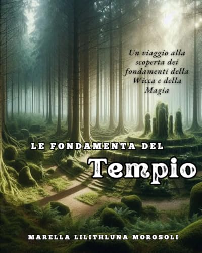  Le fondamenta del Tempio: Un viaggio alla scoperta dei fondamenti della Wicca e della Magia