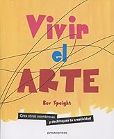 Vivir el arte: Crea obras asombrosas y desbloquea tu creatividad 8416851433 Book Cover