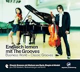  Englisch lernen mit The Grooves: Business World - Classic Grooves.Classic Grooves mit Motiven von Bach, Chopin & Händel / Audio-CD mit Booklet (The Grooves digital publishing)