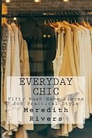 Everyday Chic: 50 Must-Have Pieces for Practical Style 1519603614 Book Cover