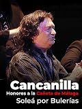 Soleá por Bulerías. Honores a la Cañeta de Málaga. Cancanilla