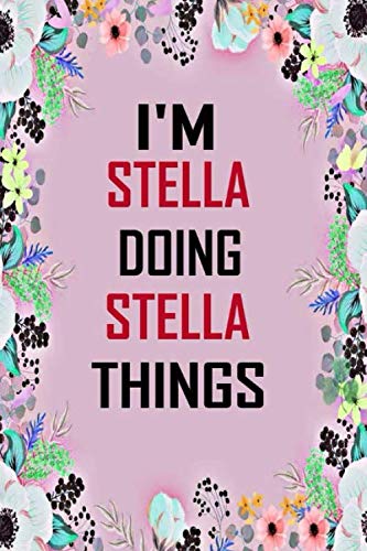 i'm doing Stella things: Lined Writing Notebook Journal with Personalized Name Quote, 120 Pages, 6x9' inch , gift for Women, School ,sister , mom, wife, aunt, Personalized Name Notebook