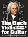 The Bach Violin Sonatas & Partitas for Guitar: In Standard Notation and Tablature (Bach for Guitar)