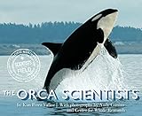 The Orca Scientists: A STEM Book About Saving Orcas from Extinction for Kids (Ages 10-12) (Scientists in the Field)