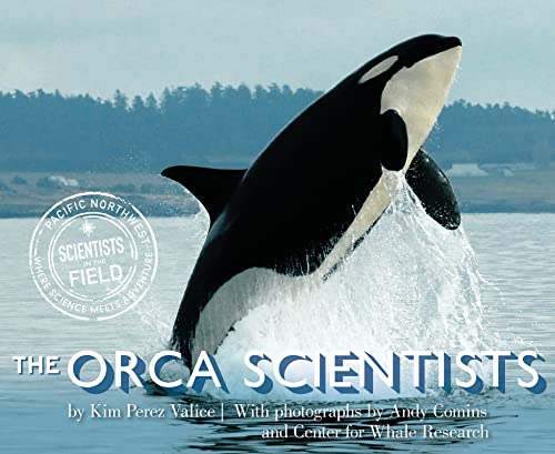 The Orca Scientists: A STEM Book About Saving Orcas from Extinction for Kids (Ages 10-12) (Scientists in the Field)