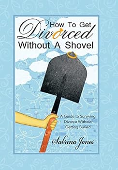Hardcover How to Get Divorced without a Shovel: A Guide to Surviving Divorce Without Getting Buried Book