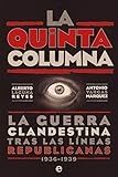  La quinta columna: La guerra clandestina tras las líneas republicanas 1936-1939 (Historia del siglo XX)