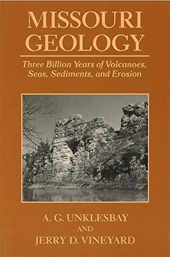 Missouri Geology: Three Billion Years of Volcanoes, Seas, Sediments, and Erosion (Volume 1)