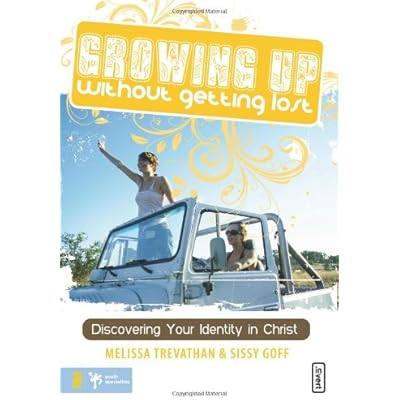 Growing Up without Getting Lost: Discovering Your Identity in Christ
