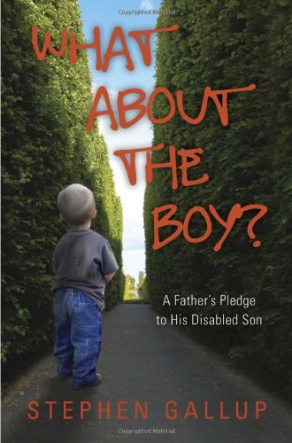 What About the Boy?: A Father's Pledge to His Disabled Son (A true story about relationships and health within a family helping their developmentally disabled child) Paperback – September 1, 2011