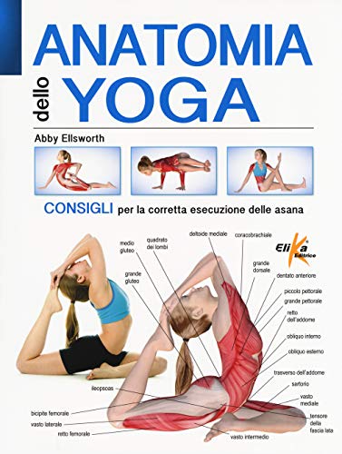 Anatomia dello yoga. Consigli per la corretta esecuzione delle asana. Ediz. a color