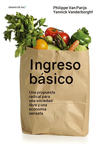 Ingreso básico: Una propuesta para una sociedad libre y una economía sensata (Spanish Edition)