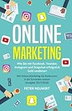  Online Marketing: Wie Sie mit Facebook, Youtube, Instagram und Snapchat erfolgreich Geld verdienen - Mit Online-Marketing die Konkurrenz in die Schranken weisen