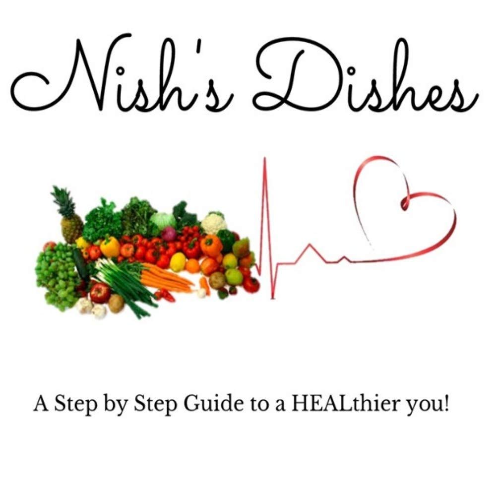Nish's Dishes: A Step by Step Guide to a HEALthier You