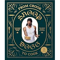 From Crook to Cook: Platinum Recipes from Tha Boss Dogg's Kitchen (Snoop Dogg Cookbook, Celebrity Cookbook with Soul Food Recipes)
