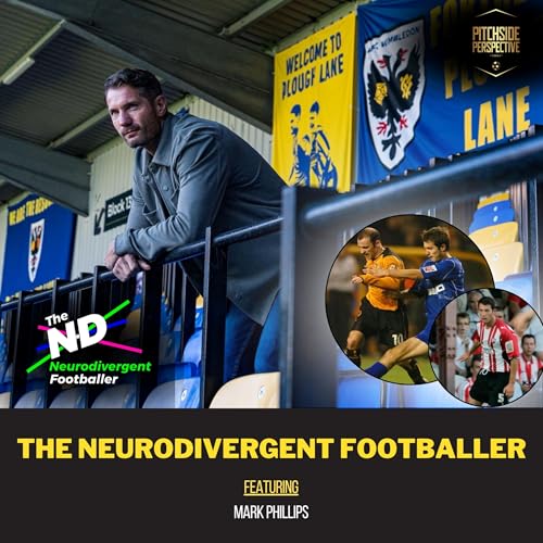 The Neurodivergent Footballer ft. Mark Phillips | Ep 6