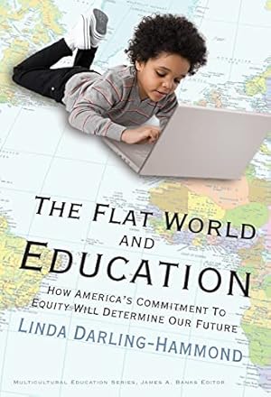 The Flat World and Education: How America's Commitment to Equity Will Determine Our Future (Multicultural Education Series)