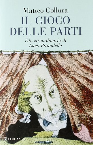Il gioco delle parti. Vita straordinaria di Luigi Pirandello Il gioco delle parti. Vita straordinaria di Luigi Pirandello