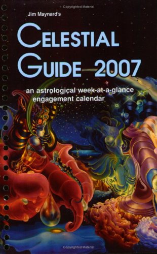 Celestial Guide 2007: Jim Maynard: 9780930356743: Amazon com: Books