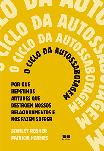 O ciclo da autossabotagem: Por que repetimos atitudes que destroe...