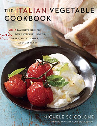 The Italian Vegetable Cookbook: 200 Favorite Recipes for Antipasti, Soups, Pasta, Main Dishes, and Desserts