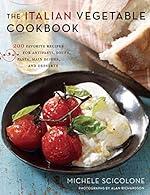 The Italian Vegetable Cookbook: 200 Favorite Recipes for Antipasti, Soups, Pasta, Main Dishes, and Desserts
