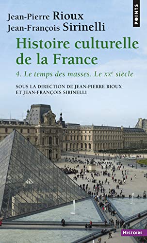 Histoire culturelle de la France : Tome 4 : Le temps des masses, Le vingtième siècle