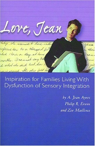 Love, Jean: Inspiration for Families Living with Dysfunction of Sensory Integration by A. Jean Ayres (2004-01-31)