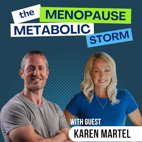 The Metabolic Storm of Menopause and HRT Timing for Fat Loss & Muscle (Karen Martel) | Ep 382