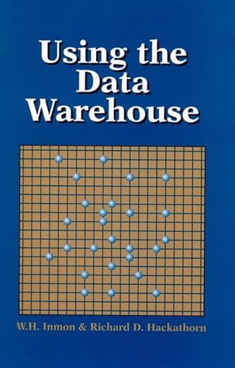 Using the Data Warehouse: Inmon, W. H., Hackathorn, Richard D ...