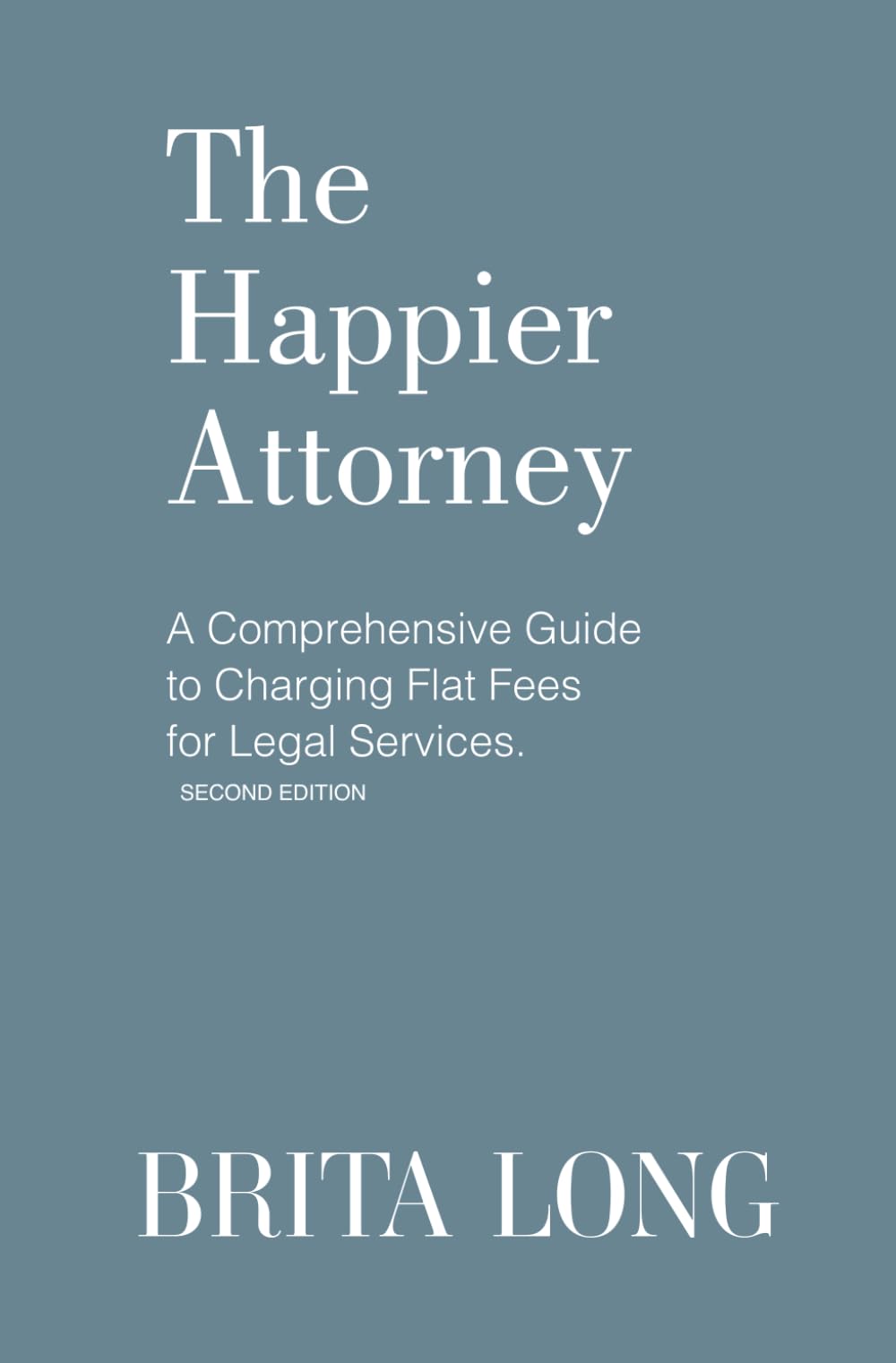 The Happier Attorney: A Comprehensive Guide to Charging Flat Fees for Legal Services