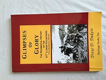 Glimpses of Glory: The Regimental History Of The 61st Illinois Volunteers With Regimental Roster