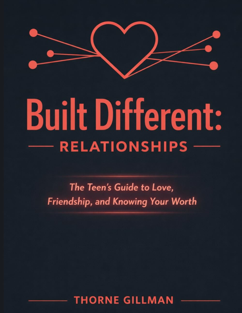 Built Differently: Relationships: The Teen's Guide to Love, Friendship and Knowing Your Worth