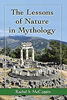 The Lessons of Nature in Mythology 1476662002 Book Cover