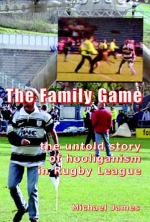 Télécharger The Family Game: The Untold Story of Hooliganism in Rugby League Livre eBook France